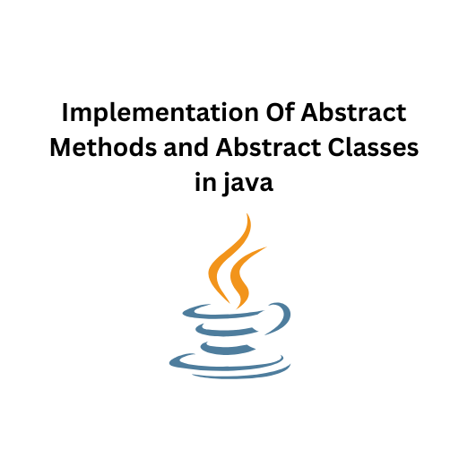 98.Implementation Of Abstract Methods and Abstract Classes in java